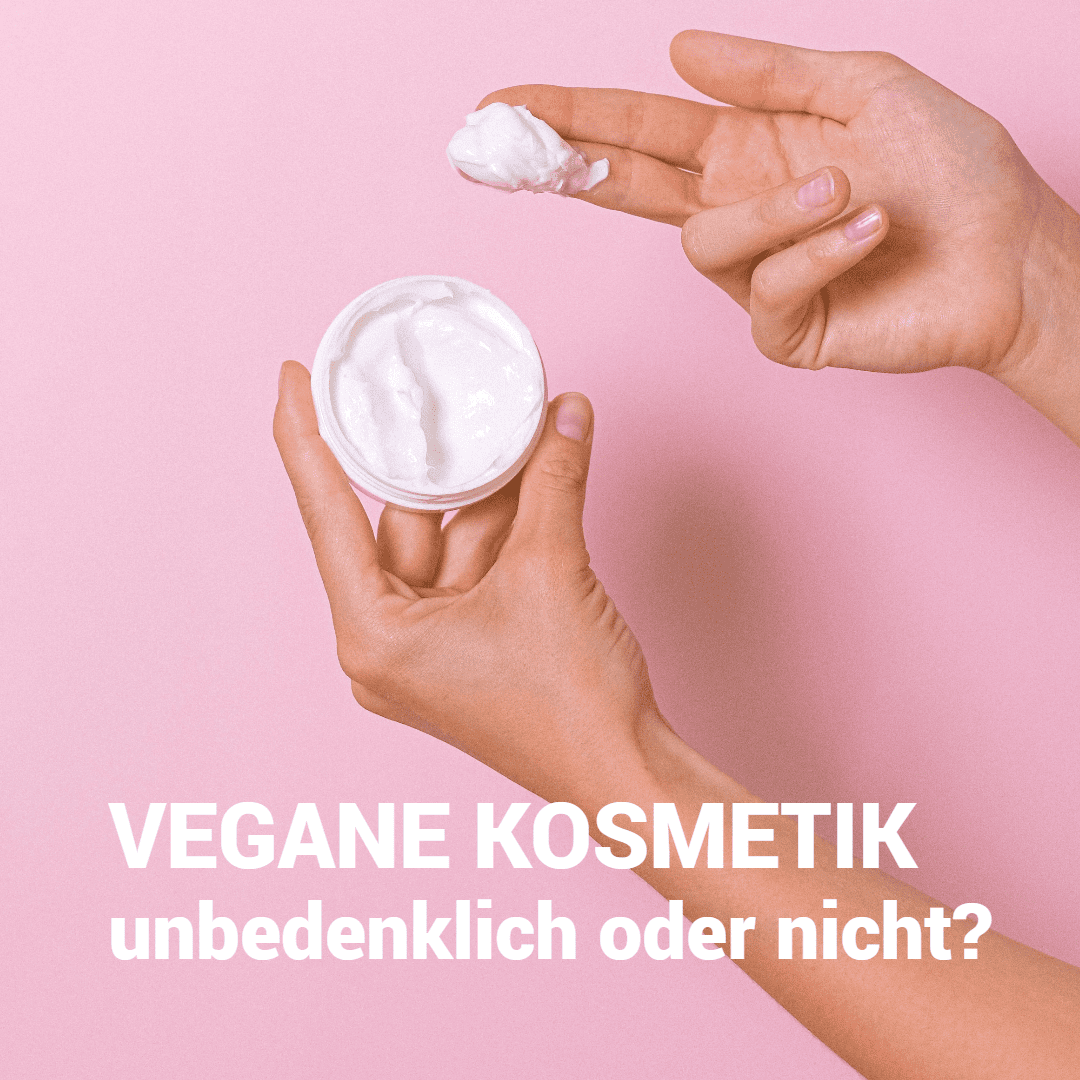 Vegane Kosmetik - nicht unbedingt unbedenklich